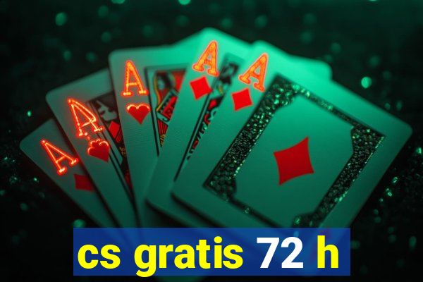 cs gratis 72 h
